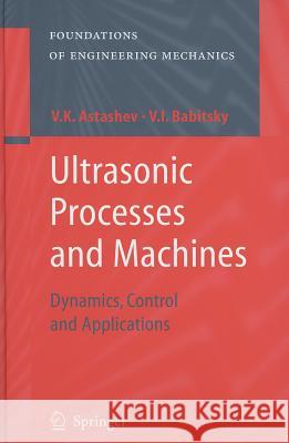 Ultrasonic Processes and Machines: Dynamics, Control and Applications Astashev, V. K. 9783540720607 Springer