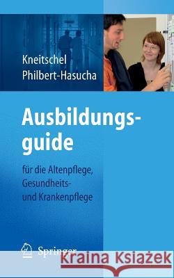 Ausbildungsguide: Für Die Altenpflege, Gesundheits- Und Krankenpflege Kneitschel, Barbara 9783540723035 Springer