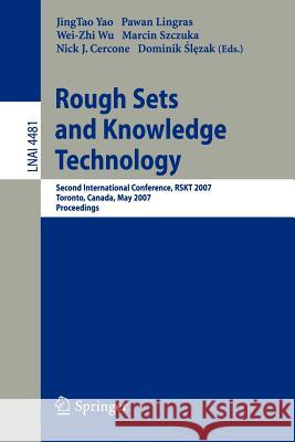 Rough Sets and Knowledge Technology: Second International Conference, RSKT 2007 Toronto, Canada, May 14-16, 2007 Proceedings Yao, Jingtao 9783540724575 Springer
