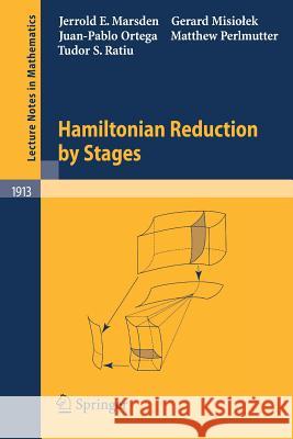 Hamiltonian Reduction by Stages Jerrold E. Marsden Gerard Misiolek Juan-Pablo Ortega 9783540724698
