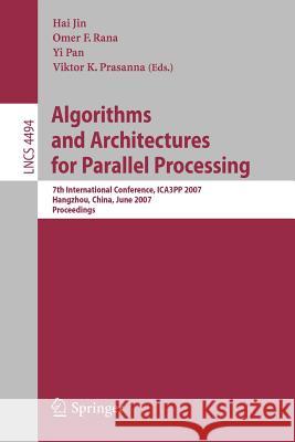 Algorithms and Architectures for Parallel Processing: 7th International Conference, ICA3PP 2007, Hangzhou, China, June 11-14, 2007, Proceedings Jin, Haj 9783540729044 Springer