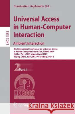 Universal Access in Human-Computer Interaction. Ambient Interaction: 4th International Conference on Universal Access in Human-Computer Interaction, U Stephanidis, Constantine 9783540732808 Springer