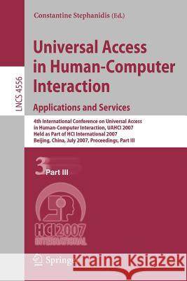 Universal Access in Human-Computer Interaction. Applications and Services: 4th International Conference on Universal Access in Human-Computer Interact Stephanidis, Constantine 9783540732822 Springer
