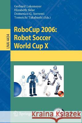 Robocup 2006: Robot Soccer World Cup X Lakemeyer, Gerhard 9783540740230