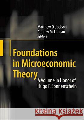 Foundations in Microeconomic Theory: A Volume in Honor of Hugo F. Sonnenschein Jackson, Matthew O. 9783540740568 Springer