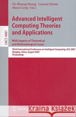 Advanced Intelligent Computing Theories and Applications: With Aspects of Theoretical and Methodological Issues: Third International Conference on Int Huang, De-Shuang 9783540741701 Springer