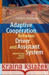 Adaptive Cooperation Between Driver and Assistant System: Improving Road Safety Holzmann, Frédéric 9783540744733 Springer
