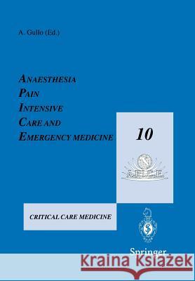 Anaesthesia, Pain, Intensive Care and Emergency Medicine -- A.P.I.C.E.: Proceedings of the 10th Postgraduate Course in Critical Care Medicine Trieste, Gullo, Antonio 9783540750147 Springer