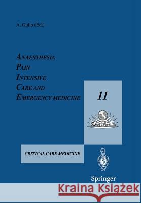 Anaesthesia, Pain, Intensive Care and Emergency Medicine -- A.P.I.C.E.: Proceedings of the 11th Postgraduate Course in Critical Care Medicine Trieste, A. Gullo Antonio Gullo 9783540750321 Springer