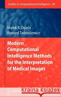 Modern Computational Intelligence Methods for the Interpretation of Medical Images Marek R. Ogiela Ryszard Tadeusiewicz 9783540753995 SPRINGER-VERLAG BERLIN AND HEIDELBERG GMBH & 
