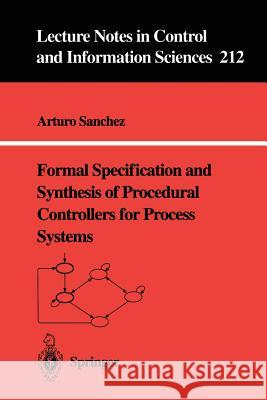 Formal Specification and Synthesis of Procedural Controllers for Process Systems Arturo Sanchez 9783540760214 Springer-Verlag Berlin and Heidelberg GmbH & 