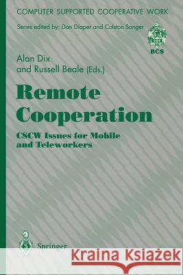 Remote Cooperation: CSCW Issues for Mobile and Teleworkers Alan J. Dix, Russell Beale 9783540760351