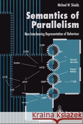 Semantics of Parallelism: Non-Interleaving Representation of Behaviour Shields, Michael W. 9783540760597 Springer