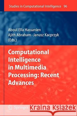 Computational Intelligence in Multimedia Processing: Recent Advances Aboul Ella Hassanien Ajith Abraham Janusz Kacprzyk 9783540768265 Not Avail