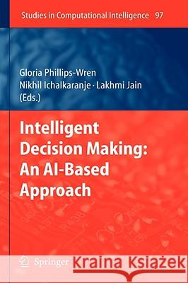 Intelligent Decision Making: An Ai-Based Approach Phillips-Wren, Gloria 9783540768289 Not Avail