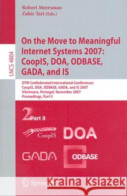 On the Move to Meaningful Internet Systems 2007: Coopis, Doa, Odbase, Gada, and Is: Otm Confederated International Conferences, Coopis, Doa, Odbase, G Tari, Zahir 9783540768357 Not Avail