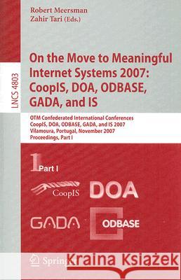 On the Move to Meaningful Internet Systems 2007: Coopis, Doa, Odbase, Gada, and Is: Otm Confederated International Conferences, Coopis, Doa, Odbase, G Tari, Zahir 9783540768463 Not Avail