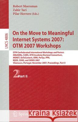 On the Move to Meaningful Internet Systems 2007: OTM 2007 Workshops: Otm Confederated International Workshops and Posters, AWeSOMe, CAMS, OTM Academy Tari, Zahir 9783540768890 Not Avail