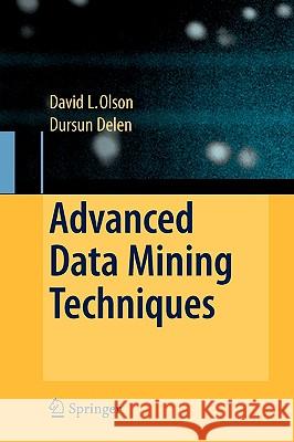 Advanced Data Mining Techniques David L. Olsen Delen Dursun 9783540769163 Not Avail