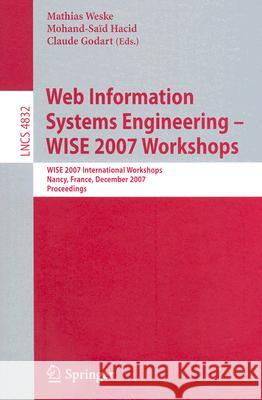 Web Information Systems Engineering - Wise 2007 Workshops: Wise 2007 International Workshops Nancy, France, December 3, 2007 Proceedings Weske, Mathias 9783540770091