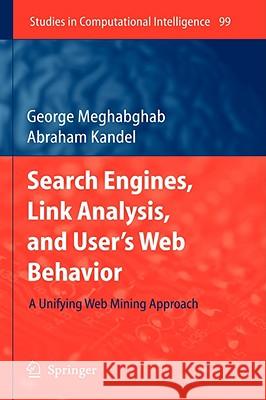 Search Engines, Link Analysis, and User's Web Behavior: A Unifying Web Mining Approach Meghabghab, George 9783540774686 Not Avail