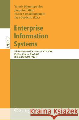 Enterprise Information Systems: 8th International Conference, ICEIS 2006, Paphos, Cyprus, May 23-27, 2006, Revised Selected Papers José Cordeiro, Yannis Manolopoulos, Joaquim Filipe, Panos Constantopoulos 9783540775805