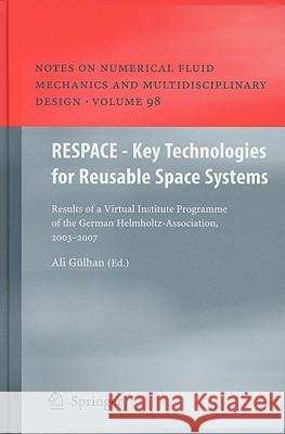 RESPACE  - Key Technologies for Reusable Space Systems: Results of a Virtual Institute Programme of the German Helmholtz-Association, 2003 – 2007 Ali Gülhan 9783540778189 Springer-Verlag Berlin and Heidelberg GmbH & 