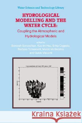 Hydrological Modelling and the Water Cycle: Coupling the Atmospheric and Hydrological Models Sorooshian, Soroosh 9783540778424