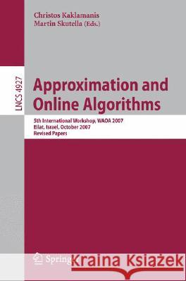 Approximation and Online Algorithms: 5th International Workshop, WAOA 2007, Eilat, Israel, October 11-12, 2007, Revised Papers Christos Kaklamanis, Martin Skutella 9783540779179