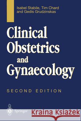 Clinical Obstetrics and Gynaecology Isabel Stabile Tim Chard Gedis Grudzinkas 9783540780830
