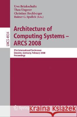 Architecture of Computing Systems - Arcs 2008: 21st International Conference, Dresden, Germany, February 25-28, 2008, Proceedings Ungerer, Theo 9783540781523