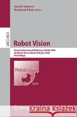 Robot Vision: Second International Workshop, Robvis 2008, Auckland, New Zealand, February 18-20, 2008, Proceedings Sommer, Gerald 9783540781561 Springer