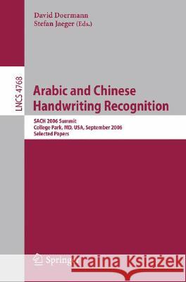 Arabic and Chinese Handwriting Recognition: Summit, Sach 2006, College Park, MD, Usa, September 27-28, 2006, Selected Papers Doermann, David 9783540781981