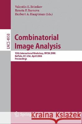 Combinatorial Image Analysis: 12th International Workshop, Iwcia 2008, Buffalo, Ny, Usa, April 7-9, 2008, Proceedings Brimkov, Valentin E. 9783540782742 SPRINGER-VERLAG BERLIN AND HEIDELBERG GMBH & 