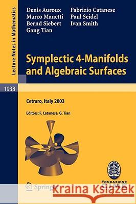 Symplectic 4-Manifolds and Algebraic Surfaces: Lectures Given at the C.I.M.E. Summer School Held in Cetraro, Italy, September 2-10, 2003 Catanese, Fabrizio 9783540782780 Springer