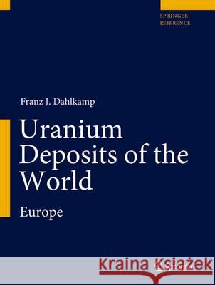 Uranium Deposits of the World: Europe Dahlkamp, Franz J. 9783540785538
