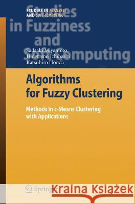 Algorithms for Fuzzy Clustering: Methods in C-Means Clustering with Applications Miyamoto, Sadaaki 9783540787365 SPRINGER-VERLAG BERLIN AND HEIDELBERG GMBH & 