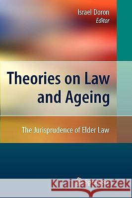 Theories on Law and Ageing: The Jurisprudence of Elder Law Doron, Israel 9783540789536