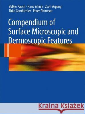 Compendium of Surface Microscopic and Dermoscopic Features Volker Paech Hans Schulz 9783540789727