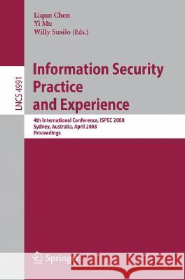 Information Security Practice and Experience: 4th International Conference, Ispec 2008 Sydney, Australia, April 21-23, 2008 Proceedings Chen, Liqun 9783540791034