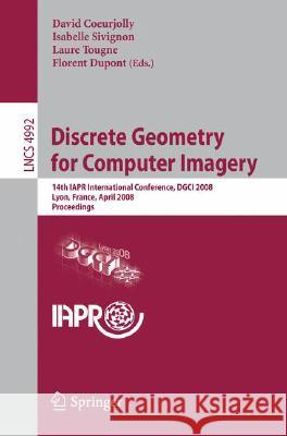 Discrete Geometry for Computer Imagery: 14th Iapr International Conference, Dgci 2008, Lyon, France, April 16-18, 2008, Proceedings Coeurjolly, David 9783540791256 SPRINGER-VERLAG BERLIN AND HEIDELBERG GMBH & 