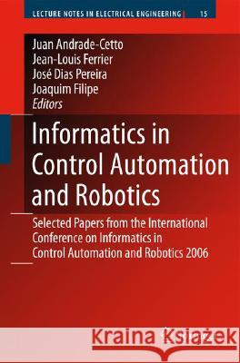 Informatics in Control Automation and Robotics: Selected Papers from the International Conference on Informatics in Control Automation and Robotics 20 Andrade Cetto, Juan 9783540791416