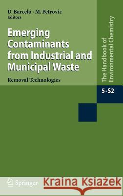Emerging Contaminants from Industrial and Municipal Waste: Removal Technologies Barceló, Damià 9783540792093 Springer