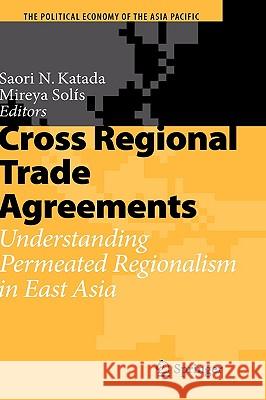 Cross Regional Trade Agreements: Understanding Permeated Regionalism in East Asia Katada, Saori N. 9783540793267