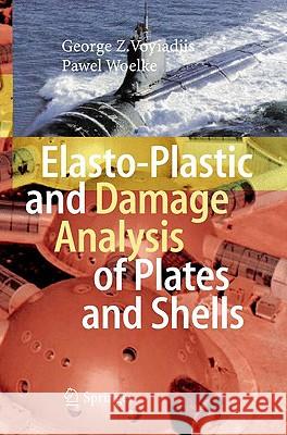 Elasto-Plastic and Damage Analysis of Plates and Shells George Z. Voyiadjis Pawel Woelke 9783540793502 SPRINGER-VERLAG BERLIN AND HEIDELBERG GMBH & 