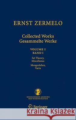 Ernst Zermelo Collected Works/Gesammelte Werke, Volume I: Set Theory, Miscellanea/Mengenlehre, Varia Ebbinghaus, Heinz-Dieter 9783540793830 Springer