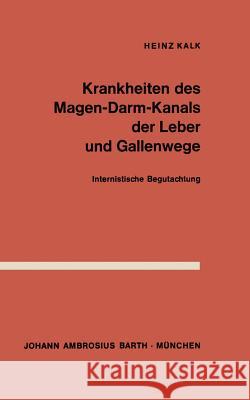 Krankheiten Des Magen-Darm-Kanals, Der Leber Und Gallenwege: Internistische Begutachtung Kalk, H. 9783540796244 Springer