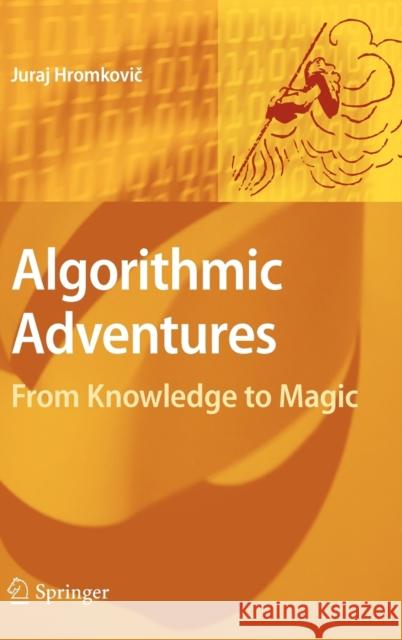 Algorithmic Adventures: From Knowledge to Magic Hromkovič, Juraj 9783540859857