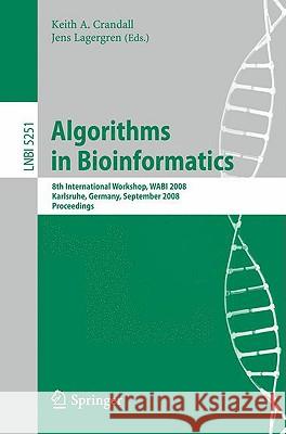 Algorithms in Bioinformatics: 8th International Workshop, WABI 2008, Karlsruhe, Germany, September 15-19, 2008, Proceedings Crandall, Keith 9783540873600