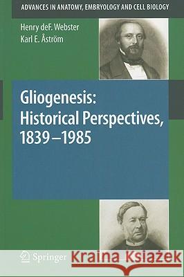 Gliogenesis: Historical Perspectives, 1839 - 1985 Henry De Forest Webster Karl E. A 9783540875338